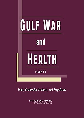 Gulf War and Health: Volume 3: Fuels, Combustion Products, and Propellants By Institute of Medicine, Board on Health Promotion and Disease Pr, Committee on Gulf War and Health Literat Cover Image