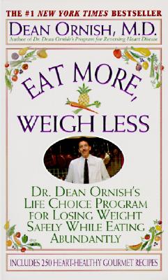 Eat More, Weigh Less: Dr. Dean Ornish's Program for Losing Weight Safely While Eating Abundantly By Dean Ornish Cover Image