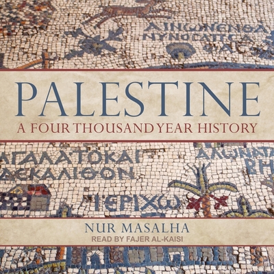 Palestine: A Four Thousand Year History By Nur Masalha, Fajer Al-Kaisi (Read by) Cover Image