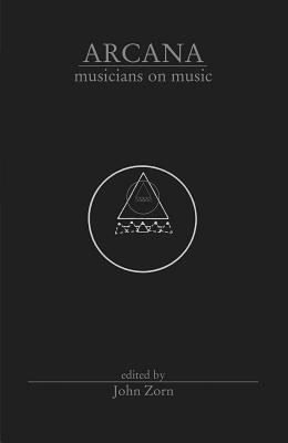 Arcana Musicians on Music By John Zorn (Editor) Cover Image