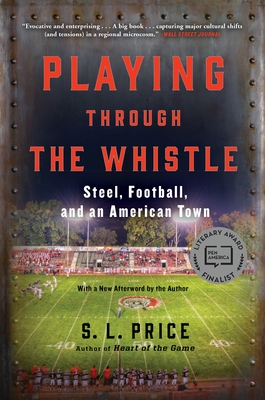 Playing Through the Whistle: Steel, Football, and an American Town By S. L. Price Cover Image