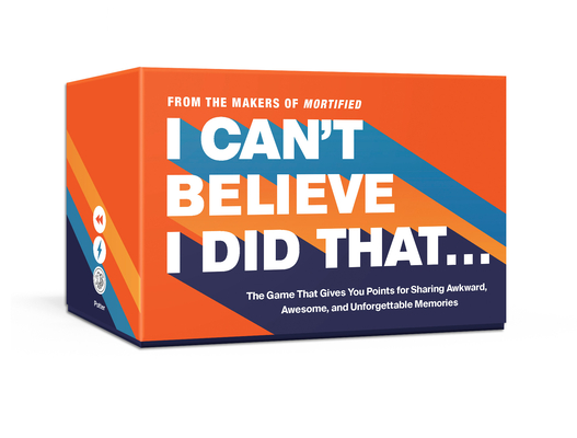 I Can't Believe I Did That: The Game That Gives You Points for Sharing Awkward, Awesome, and Unforgettable Memories: Card Games By David Nadelberg, Neil Katcher Cover Image