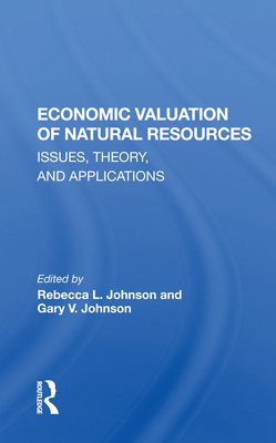 Economic Valuation Of Natural Resources: Issues, Theory, And Applications By Rebecca L. Johnson Cover Image
