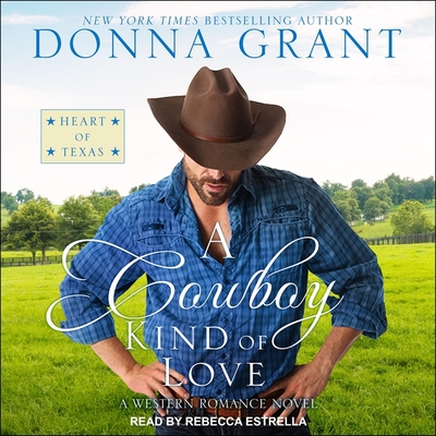 A Cowboy Kind of Love (Heart of Texas #6) By Donna Grant, Rebecca Estrella (Read by) Cover Image
