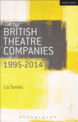 British Theatre Companies: 1995-2014: Mind the Gap, Kneehigh Theatre, Suspect Culture, Stan's Cafe, Blast Theory, Punchdrunk (British Theatre Companies: From Fringe to Mainstream)