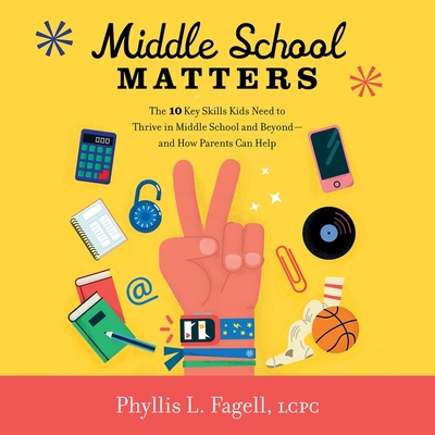 Middle School Matters: The 10 Key Skills Kids Need to Thrive in Middle School and Beyond--And How Parents Can Help By Phyllis L. Fagell, Lauren McCullough (Read by) Cover Image