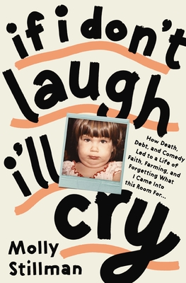 If I Don't Laugh, I'll Cry: How Death, Debt, and Comedy Led to a Life of Faith, Farming, and Forgetting What I Came Into This Room for Cover Image