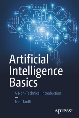 Artificial Intelligence Basics: A Non-Technical Introduction By Tom Taulli Cover Image