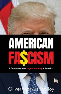American Fascism: A German Writer's Urgent Warning To America By Oliver Markus Malloy Cover Image