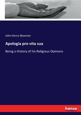 Apologia pro vita sua: Being a History of his Religious Opinions Cover Image