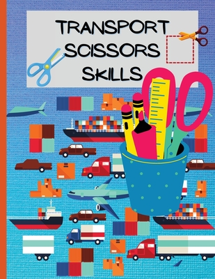 Transport Scissors Skills: A Fun Cutting Practice Activity Book for Toddlers  and Kids/Preschool Cutting and Activity Workbook for Kids Ages 2-4/  (Paperback)