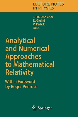 Analytical and Numerical Approaches to Mathematical Relativity (Lecture Notes in Physics #692) By Jörg Frauendiener (Editor), Roger Penrose (Foreword by), Domenico J. W. Giulini (Editor) Cover Image
