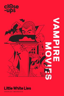 Vampire Movies (Close-Ups, Book 2) By Charles Bramesco, Little White Lies Cover Image