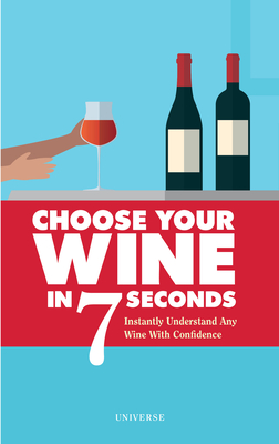 Choose Your Wine In 7 Seconds: Instantly Understand Any Wine with Confidence By Stéphane Rosa, Jess Grinneiser (Illustrator) Cover Image
