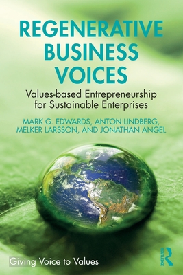 Regenerative Business Voices: Values-based Entrepreneurship for Sustainable Enterprises (Giving Voice to Values)