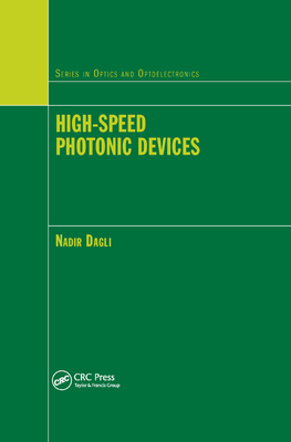 High-Speed Photonic Devices (Series in Optics and Optoelect) By Nadir Dagli (Editor) Cover Image