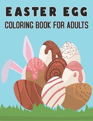 Download Easter Egg Coloring Book For Adults An Adult Easter Coloring Book With Easter Bunnies Beautiful Spring Flowers And Charming Easter Eggs With 50 Beau Paperback Volumes Bookcafe