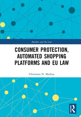 Consumer Protection, Automated Shopping Platforms and EU Law (Markets and the Law) Cover Image