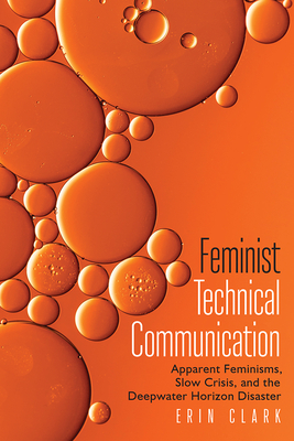 Feminist Technical Communication: Apparent Feminisms, Slow Crisis, and the Deepwater Horizon Disaster Cover Image