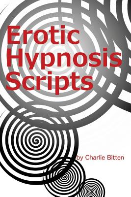 Erotic Hypnosis Scripts By Charlie Bitten Cover Image