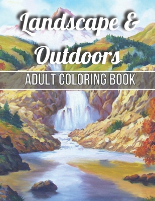Landscape & Outdoors Adult Coloring Book: An Adult Wildlife Adults Recreation Relaxing Coloring Books for Adults Featuring Fun and Easy Coloring Pages Cover Image