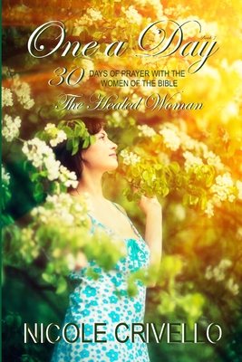 One a Day; 30 Days of Prayer with the Women of the Bible: The Healed Woman