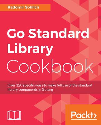 Go Standard Library Cookbook By Radomir Sohlich Cover Image