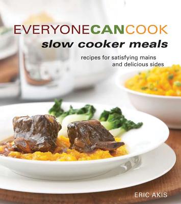 Everyone Can Cook Slow Cooker Meals: Recipes for Satistying Mains and Delicious Sides Cover Image