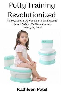 Potty Training Revolutionized: Potty Learning Sure-Fire Natural