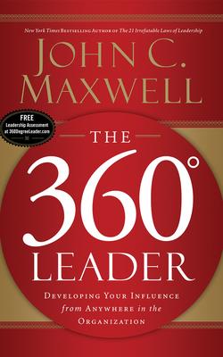 The 360 Degree Leader: Developing Your Influence from Anywhere in the Organization Cover Image
