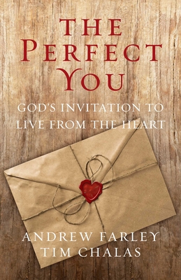 The Perfect You: God's Invitation to Live from the Heart By Andrew Farley Cover Image