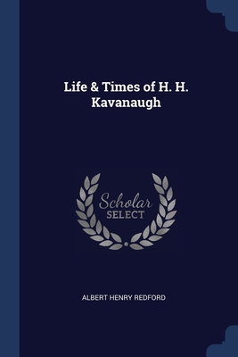 Life & Times of H. H. Kavanaugh Cover Image