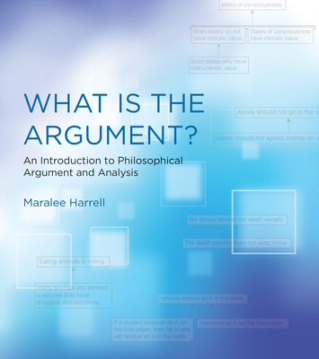 What Is the Argument?: An Introduction to Philosophical Argument and Analysis