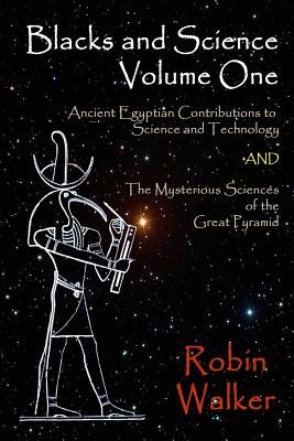 Blacks and Science Volume One: Ancient Egyptian Contributions to Science and Technology AND The Mysterious Sciences of the Great Pyramid