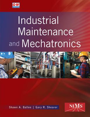 Industrial Maintenance and Mechatronics By Shawn A. Ballee, Gary R. Shearer Cover Image