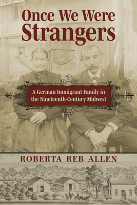 Once We Were Strangers: A German Immigrant Family in the Nineteenth-Century Midwest Cover Image