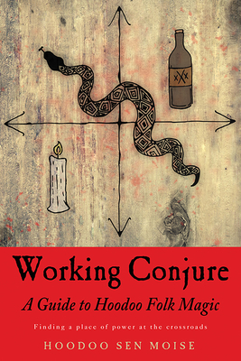 Working Conjure: A Guide to Hoodoo Folk Magic By Hoodoo Sen Moise Cover Image