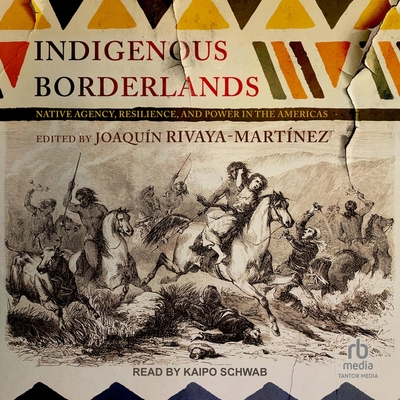 Indigenous Borderlands: Native Agency, Resilience, and Power in the Americas Cover Image