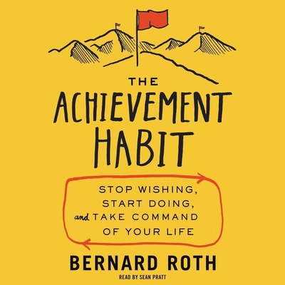 The Achievement Habit Lib/E: Stop Wishing, Start Doing, and Take Command of Your Life Cover Image