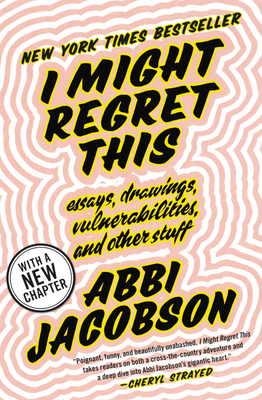 I Might Regret This: Essays, Drawings, Vulnerabilities, and Other Stuff Cover Image
