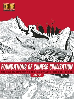 Foundations of Chinese Civilization: The Yellow Emperor to the Han Dynasty (2697 BCE - 220 CE) (Understanding China Through Comics #1) Cover Image