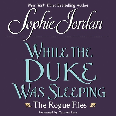 While the Duke Was Sleeping: The Rogue Files By Sophie Jordan, Carmen Rose (Read by) Cover Image