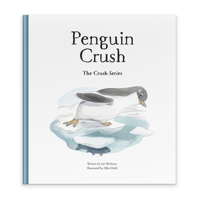 Penguin Crush (Crush Series) By Ian Worboys, Silke Diehl (Illustrator) Cover Image