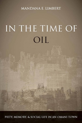 In the Time of Oil: Piety, Memory, and Social Life in an Omani Town Cover Image