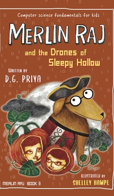 Merlin Raj and the Drones of Sleepy Hollow: A Halloween Dog's Tale By D. G. Priya, Shelley Hampe (Illustrator) Cover Image