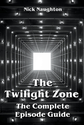 The Twilight Zone The Complete Episode Guide By Nick Naughton Cover Image