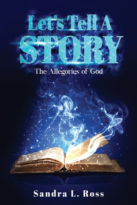 Let's Tell A Story: The Allegories of God By Sandra L. Ross Cover Image