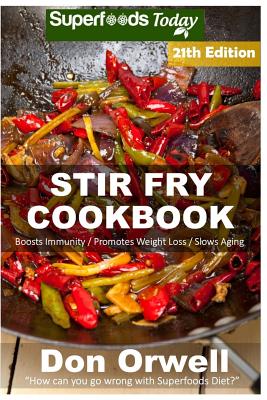 Stir Fry Cookbook: Over 235 Quick & Easy Gluten Free Low Cholesterol Whole Foods Recipes full of Antioxidants & Phytochemicals Cover Image