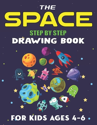 The Space Step by Step Drawing Book for Kids Ages 6-8: Explore, Fun with  Learn How To Draw Planets, Stars, Astronauts, Space Ships and More!  (Activ (Paperback)