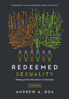 Redeemed Sexuality: 12 Sessions for Healing and Transformation in Community By Andrew a. Boa, William M. Struthers (Foreword by) Cover Image